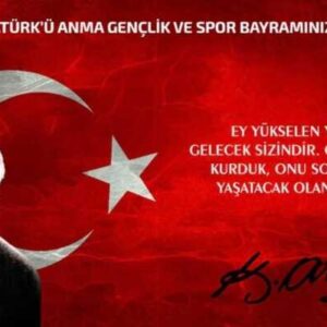 19 Mayıs Atatürk’ü Anma, Gençlik ve Spor Bayramı Kutlu Olsun!