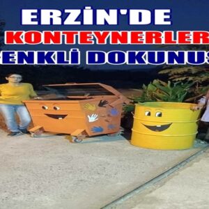 ERZİN’DE ÇÖP KONTEYNERLERİNE RENKLİ DOKUNUŞ!