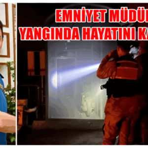 HATAY’DA ÇIKAN YANGINDA EMNİYET MÜDÜRÜ HAYATINI KAYBETTİ!