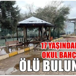 HATAY’DA 17 YAŞINDAKİ GENÇ OKUL BAHÇESİNDE ÖLÜ BULUNDU!