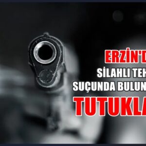 ERZİN’DE SİLAHLI TEHDİT SUÇUNDA BULUNAN ŞAHIS TUTUKLANDI!