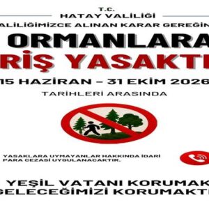 Kamuoyuna Saygıyla: 15 HAZİRAN-31 EKİM 2026 ORMANLARA GİRİŞ YASAK!
